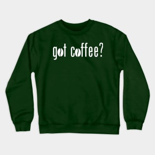 Got coffee 2 Crewneck Sweatshirt